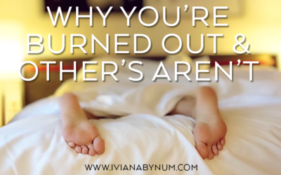 Why You’re Burned Out & Others Aren’t