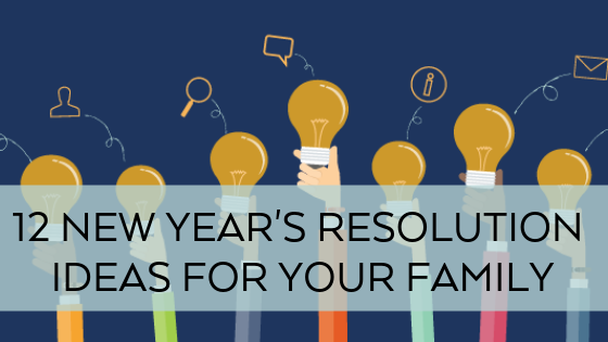 12 new years resolution ideas for your family