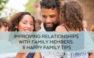 Improving Relationships with Family Members: 8 Happy Family Tips
