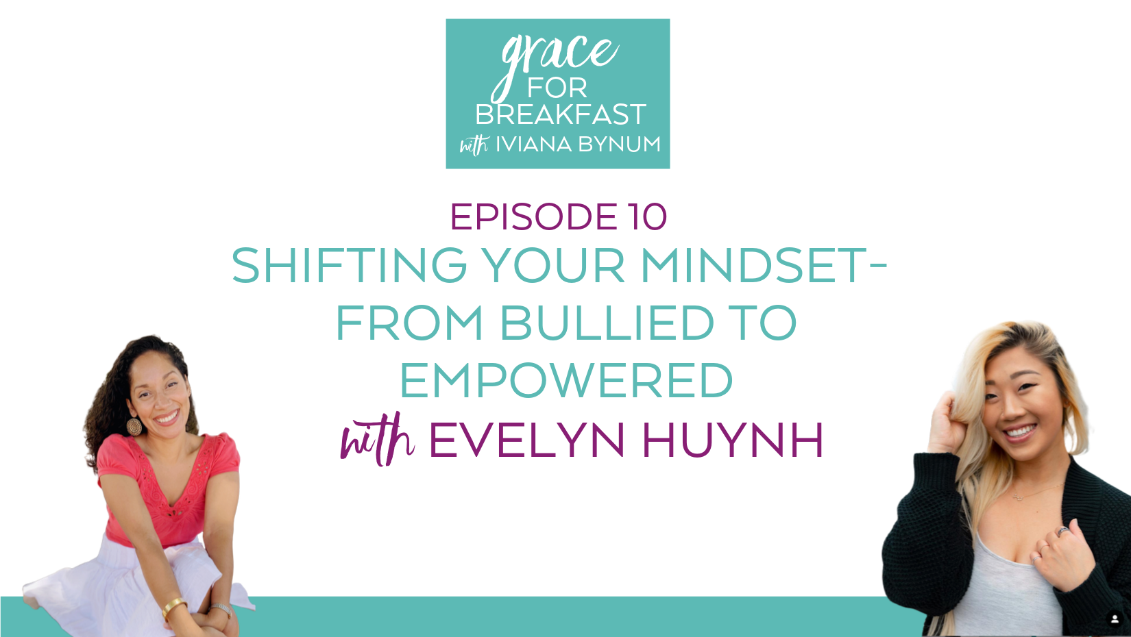 Ep 10: Shifting Your Mindset- From Bullied to Empowered with Evelyn Huynh
