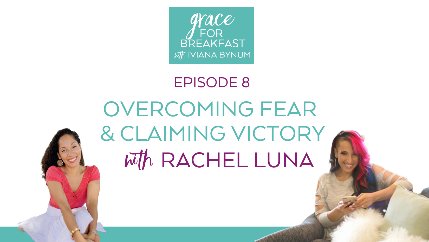 Ep 8: Overcoming Fear & Claiming Victory with Rachel Luna