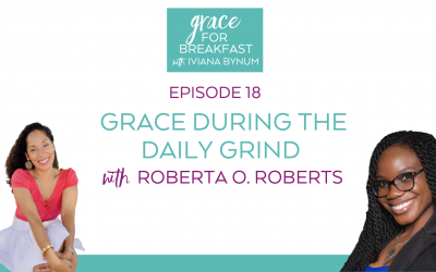 Ep 18: Grace During the Daily Grind with Roberta O. Roberts