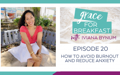 Ep 20: How to Avoid Burnout and Reduce Anxiety