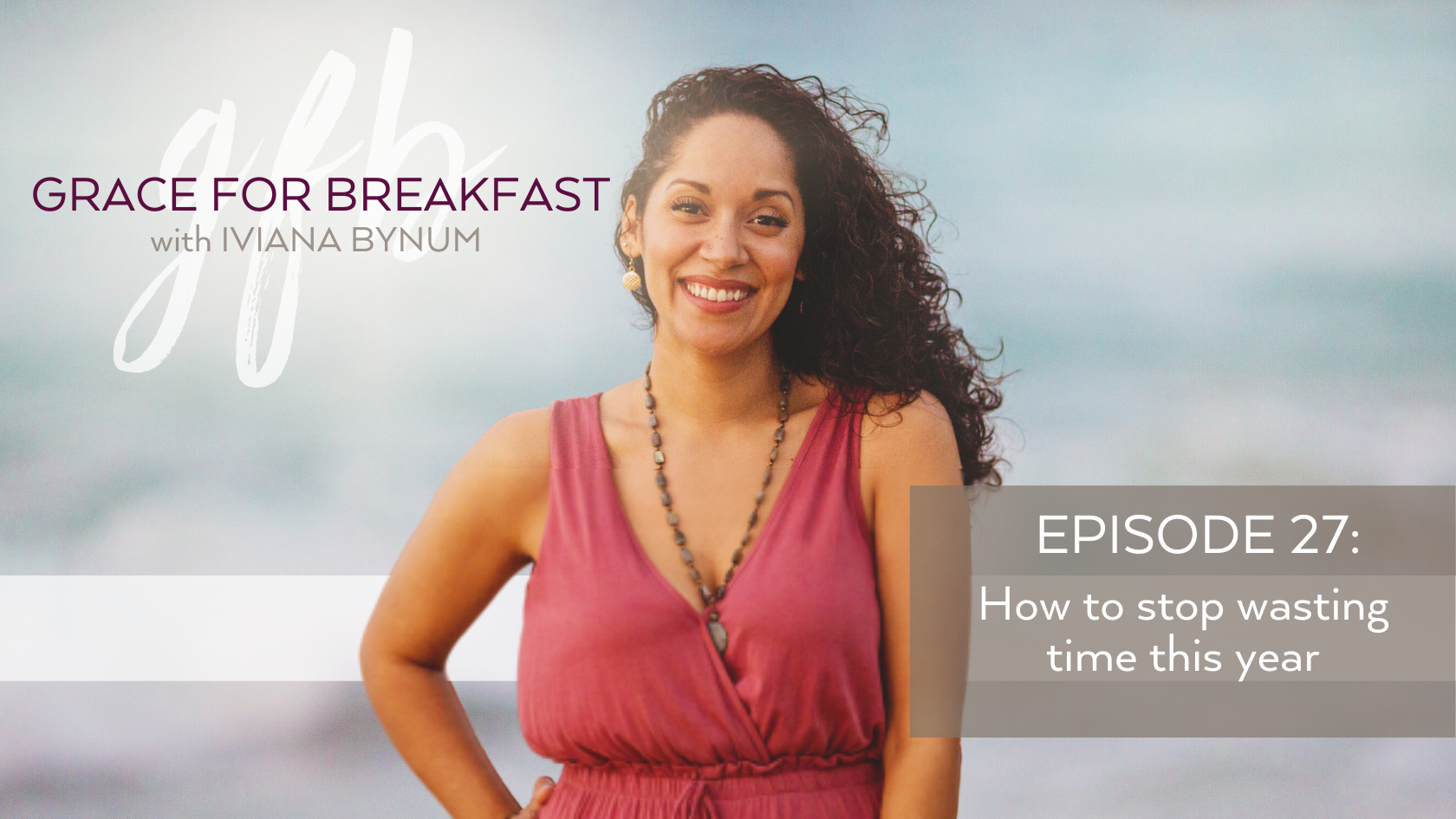 Ep 27: How to Stop Wasting Time This Year