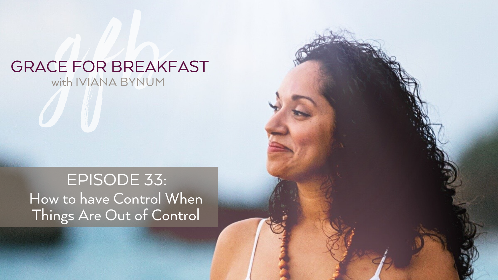 Ep 33: How to have Control When Things Are Out of Control