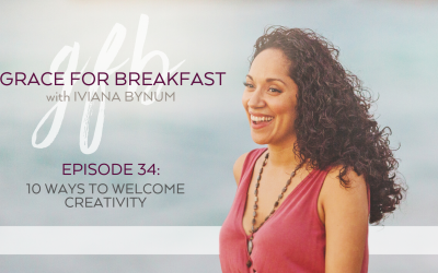 Ep. 34: 10 Ways to Welcome Creativity