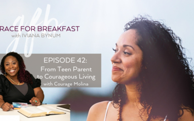 Ep 42: From Teen Parent to Courageous Living with Courage Molina