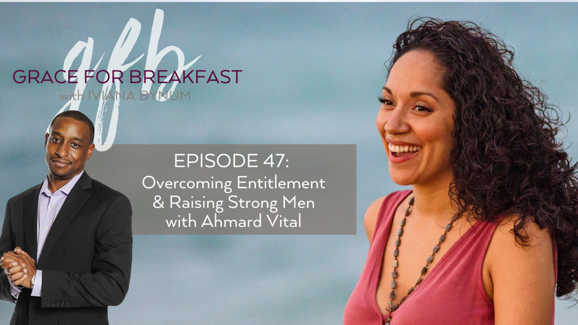 Overcoming Entitlement & Raising Strong Men with Ahmard Vital