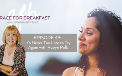 Ep 49: It’s Never Too Late to Try Again with Robyn Polk