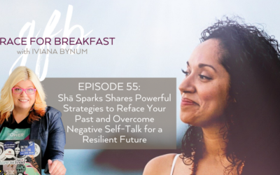 Ep 55: Sha Sparks Shares Powerful Strategies to Reface Your Past and Overcome Negative Self-Talk for a Resilient Future