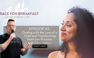 Ep 63: Dealing with the Loss of a Child and Transforming Grief into Purpose (Part 1) with Clint Hatton