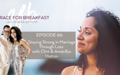 Ep 66: Staying Strong in Marriage Through Loss with Clint & Amárillys Hatton