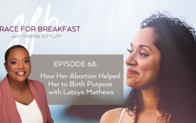 Ep 68: How Her Abortion Helped Her to Birth Purpose with Latoya Mathews