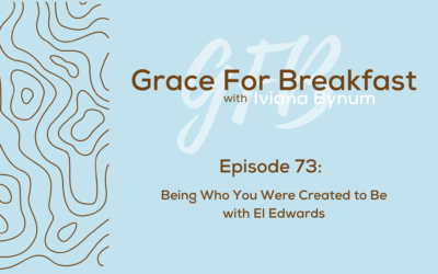 Ep 73: Being Who You Were Created to Be with El Edwards