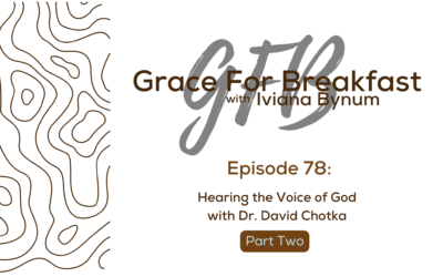 Ep: 78 Hearing the Voice of God with Dr. David Chotka