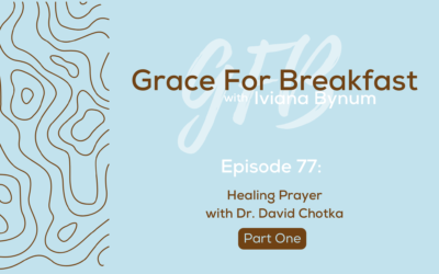 Ep: 77 Healing Prayer with Dr. David Chotka