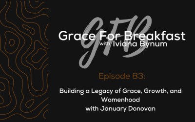 Ep: 83 Building a Legacy of Grace, Growth, and Womenhood with January Donovan