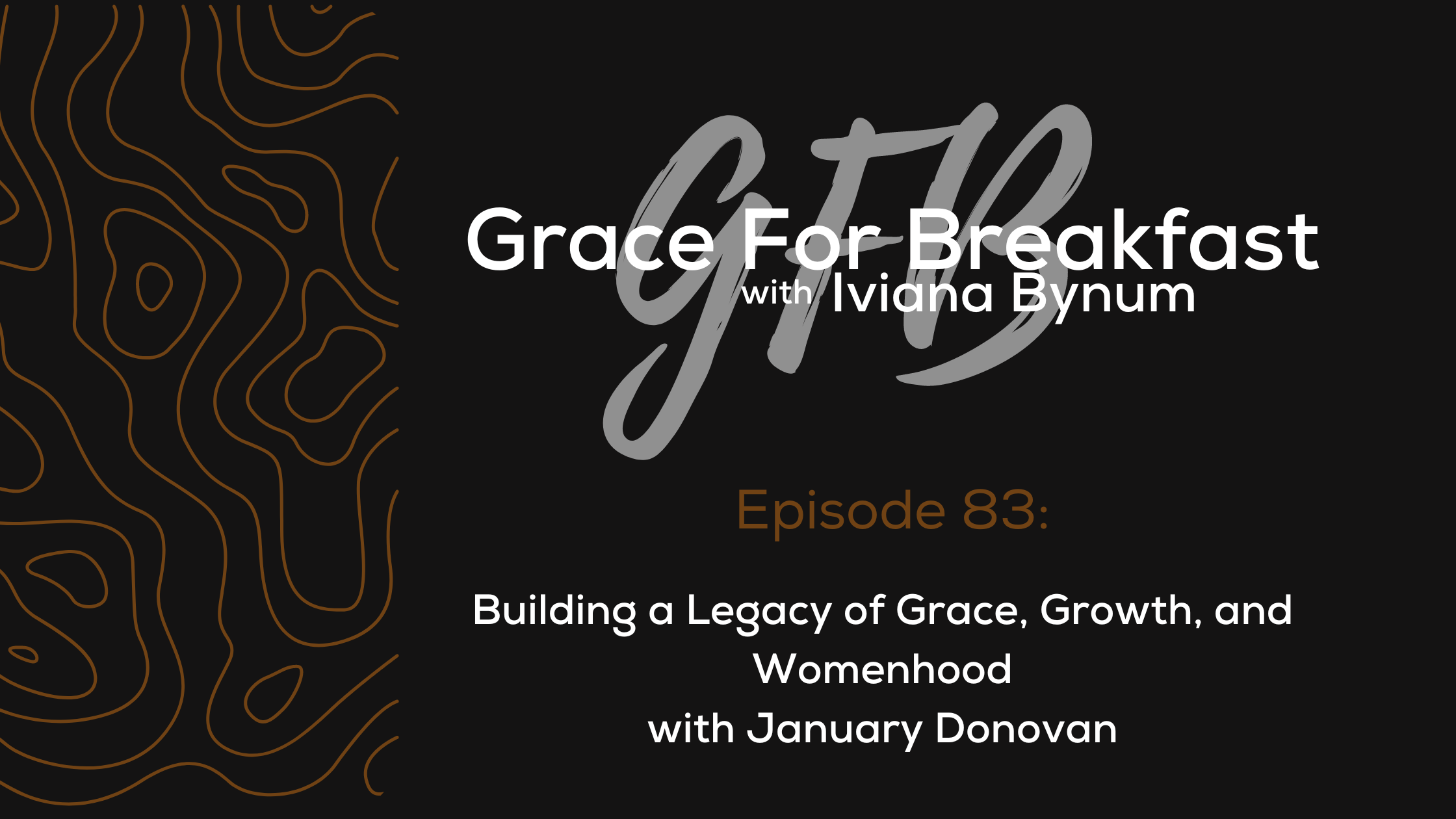 Ep: 83 Building a Legacy of Grace, Growth, and Womanhood with January Donovan