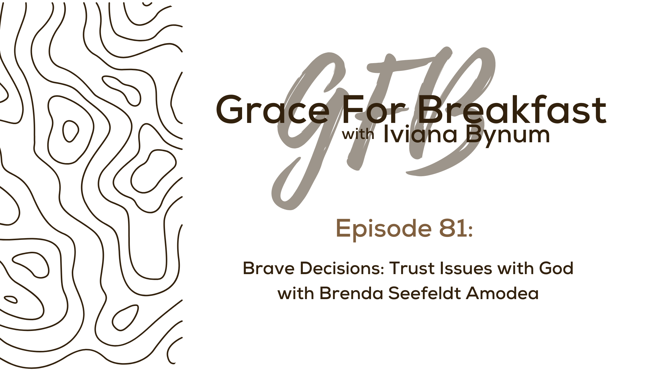 Ep: 81 Brave Decisions: Trust Issues with God with Brenda Seefeldt Amodea