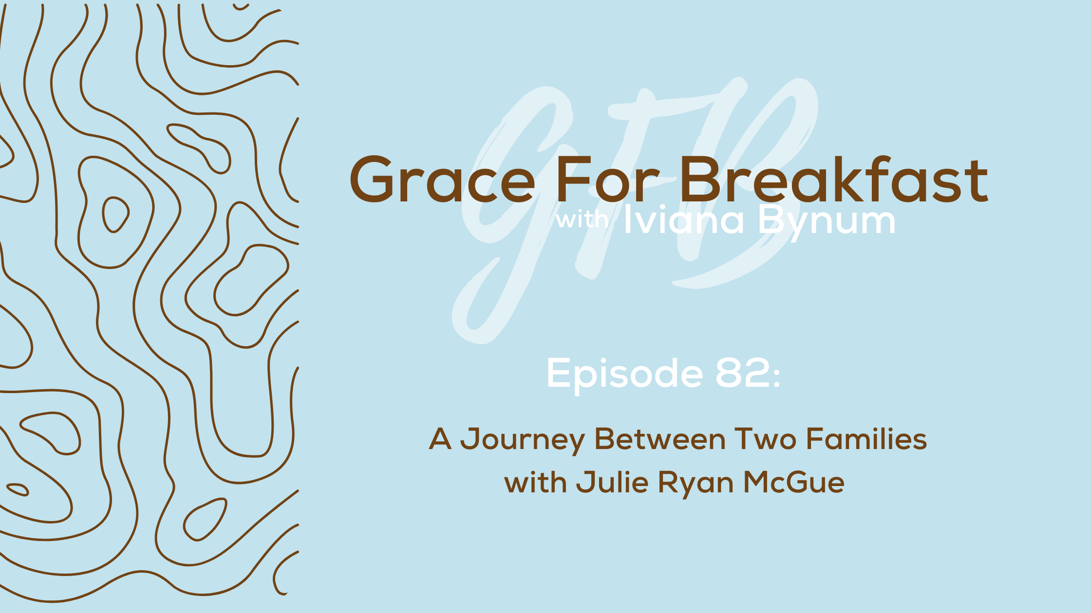 Ep: 82 A Journey Between Two Families with Julie Ryan McGue