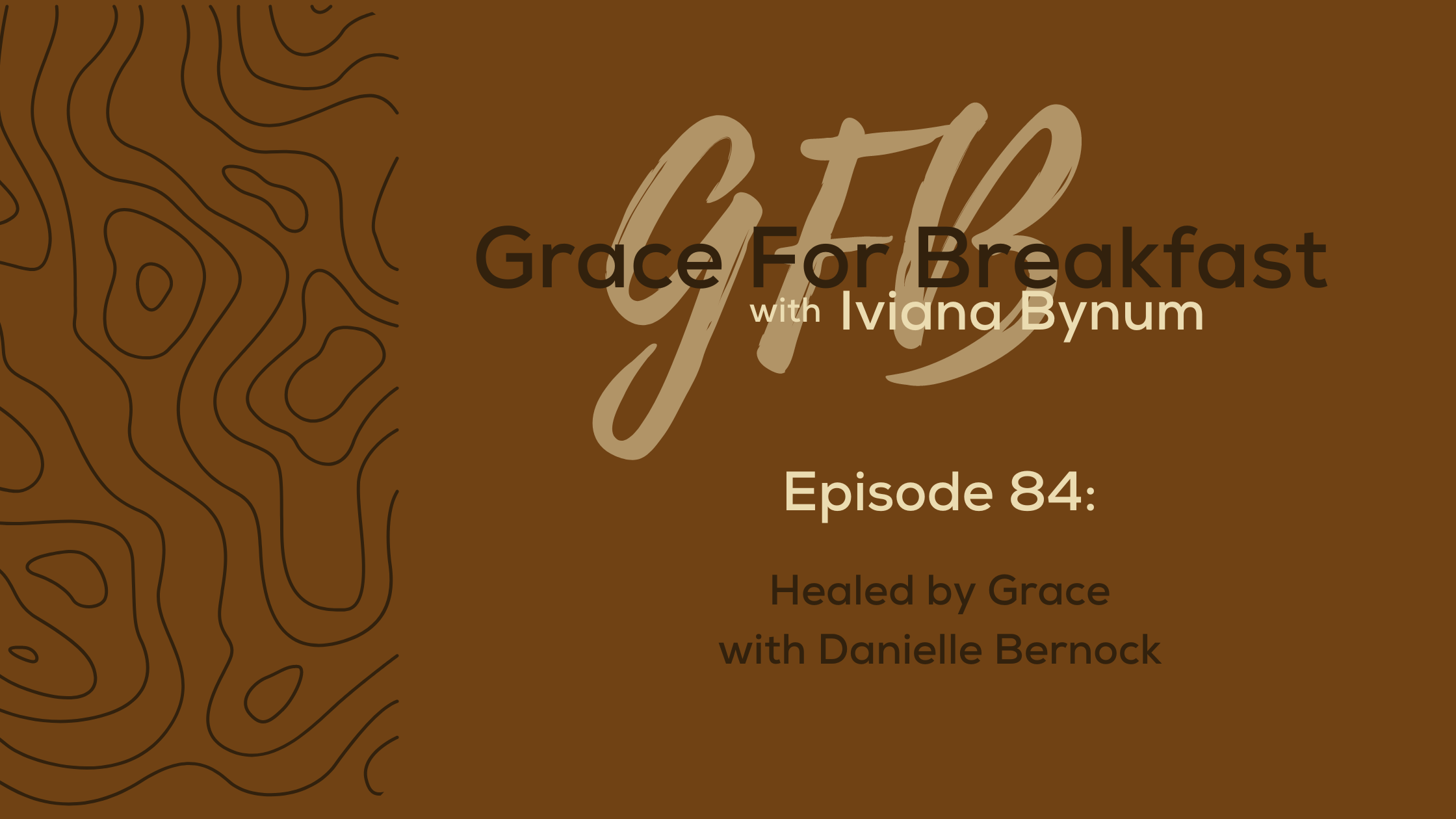 Ep: 84 Healed by Grace with Danielle Bernock