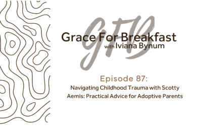 Ep 87: Navigating Childhood Trauma with Scotty Aemis: Practical Advice for Adoptive Parents