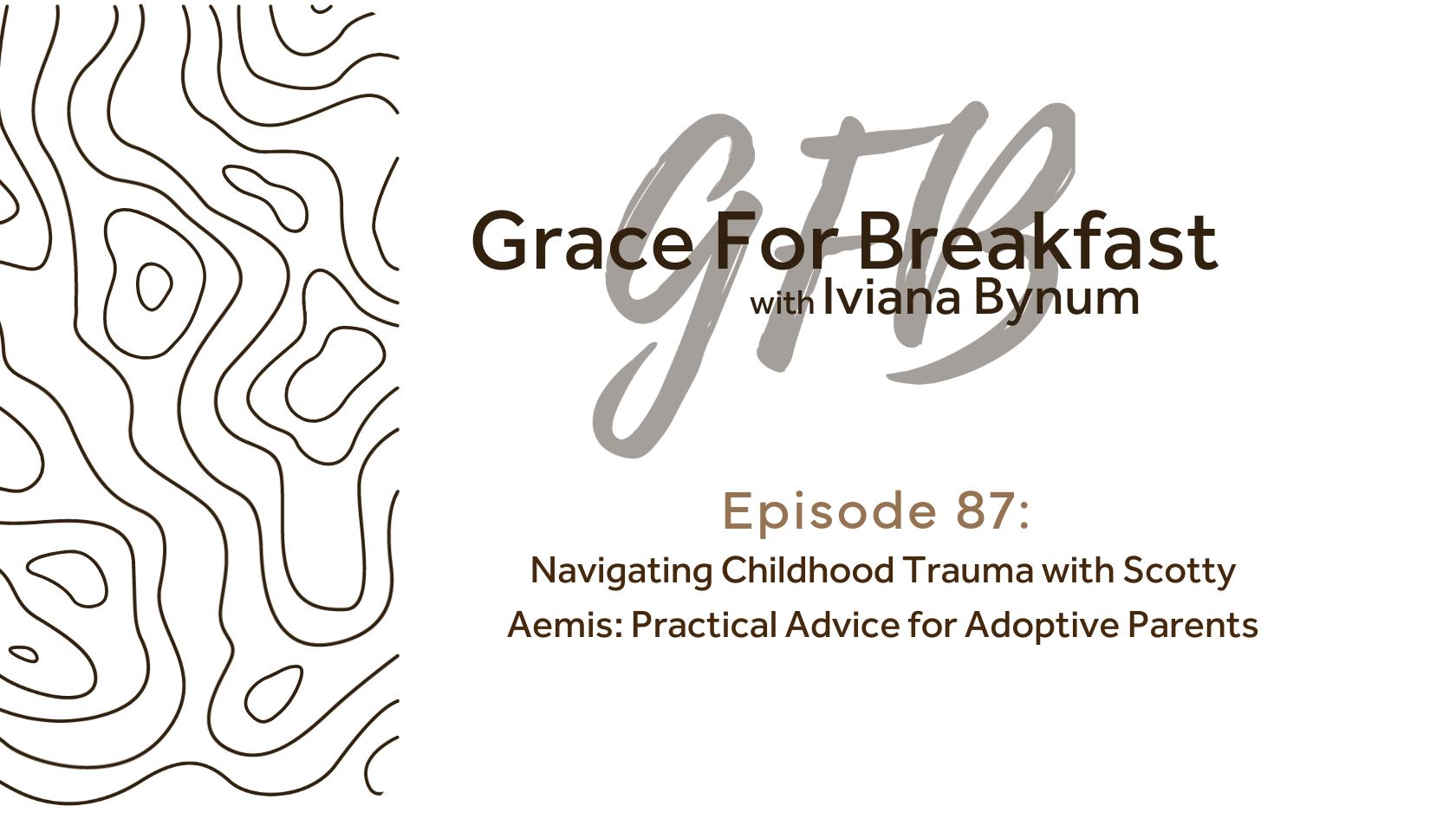 Ep 87: Navigating Childhood Trauma with Scotty Aemis: Practical Advice for Adoptive Parents
