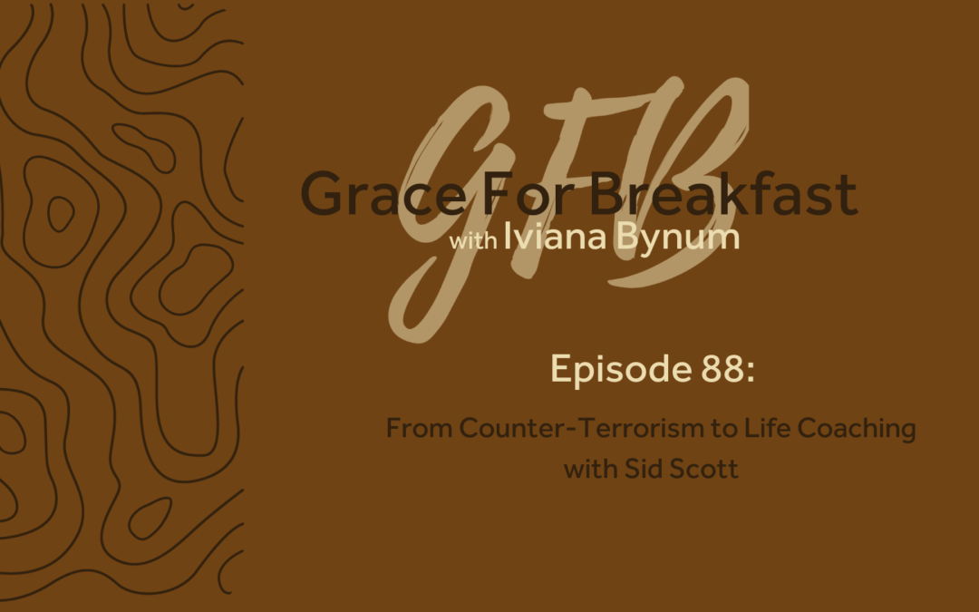 brown banner with grace for breakfast title episode 88 From Counter-Terrorism to Life Coaching with Sid Scott