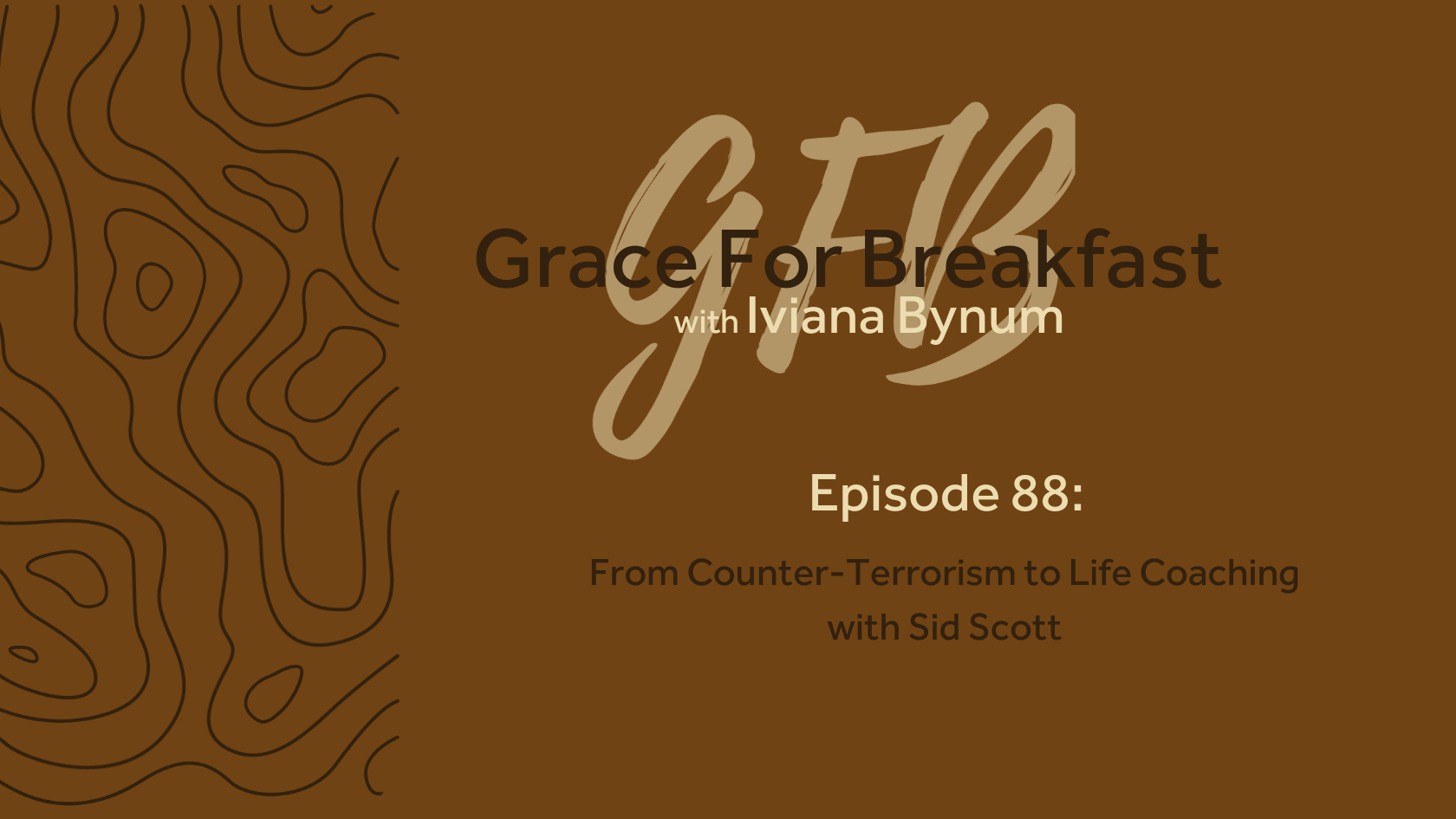 brown banner with grace for breakfast title episode 88 From Counter-Terrorism to Life Coaching with Sid Scott