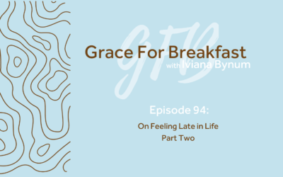 Ep 94: On Feeling Late in Life Part Two