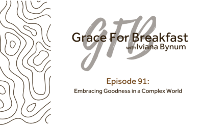 Ep 91: Embracing Goodness in a Complex World