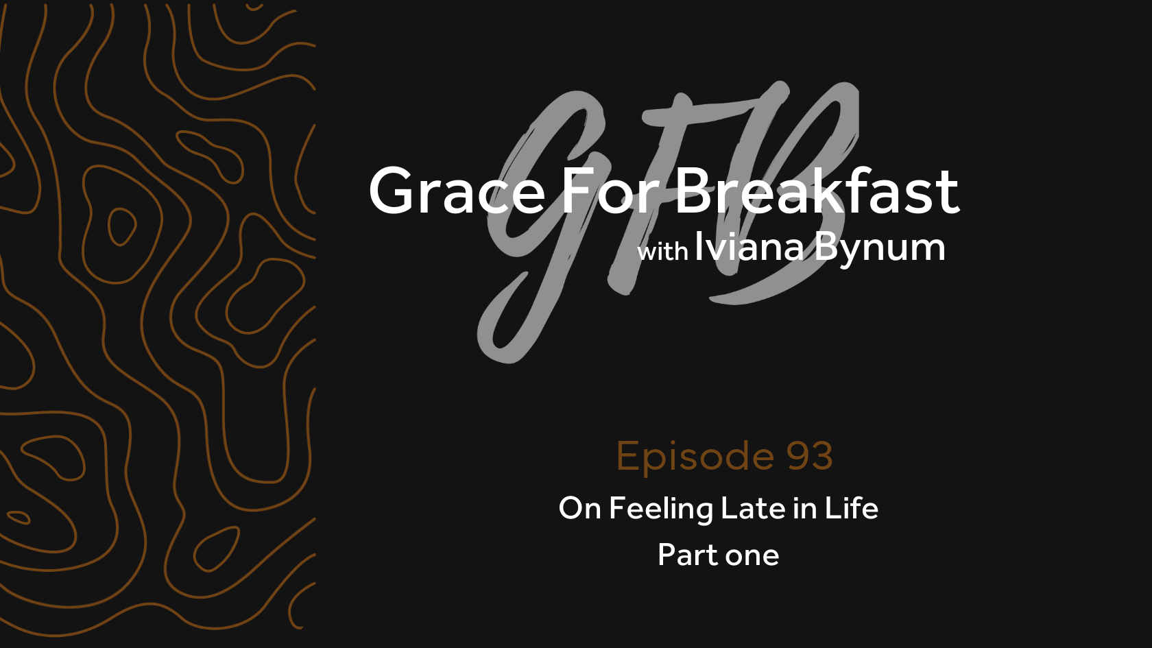 Ep 93: On Feeling Late in Life Part One